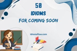 idioms for coming soon